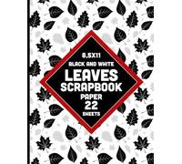 Black White Gray Leaves Scrapbook Paper: Leaf Pattern Decorative Paper for DIY Projects, Journaling, Party Invitations, Card Making, Decoupage - 22 Sheets - 1 Design