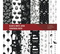 Black & White Japan Scrapbook Paper: Decorative Craft Paper For Journaling And Scrapbooking - Japanese Design Pages