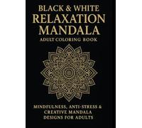 Black & White Relaxation Mandala Adult Coloring Book: Mindfulness, Anti-Stress & Creative Mandala Designs for Adults