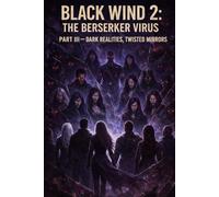 Black Wind 2: The Berserker Virus Part III Dark Realities, Twisted Mirrors