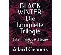 BLACK WINTER: Die komplette Trilogie: Eiskern | Nullpunkt | Letzte Glut