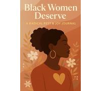 Black Women Deserve: A Radical Rest & Joy Journal