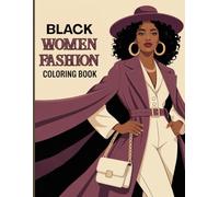 Black Women Fashion Coloring Book for Adults: Elegant Dresses, Chic Hats, Natural Hairstyles, and Stunning Outfits for Relaxation, Creativity, and Stress Relief