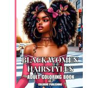 Black Women Hairstyles Adult Coloring Book: 40 Illustrations of Beautiful Black Women for Black Girls and Black Women.