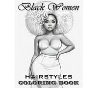 Black Women Hairstyles Coloring Book: Grayscale Portrait Of Beautiful Black Curvy Women Coloring Book With Various Hairstyles, Including Afro, Braids, ... And Teens | For Stress Relief And Relaxation.