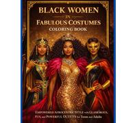 Black Women in Fabulous Costumes Coloring Book: Empowered Afrocentric Style with Glamorous, Fun, and Powerful Outfits for Teens and Adult Women