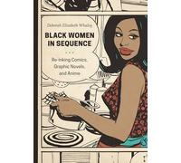 Black Women in Sequence: Re-inking Comics, Graphic Novels, and Anime