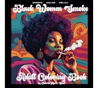 Black Women Smoke: Adult Coloring Book for 420 Cannabis Marijuana Stress Relief & Self Care