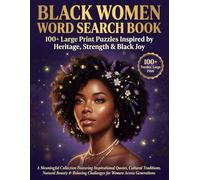 Black Women Word Search Book: 100+ Large Print Puzzles Inspired by Heritage, Strength & Black Joy: A Meaningful Collection Featuring Inspirational ... Challenges for Women Across Generations
