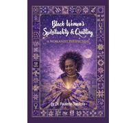 Black Women's Spirituality & Quilting: A Womanist Perspective