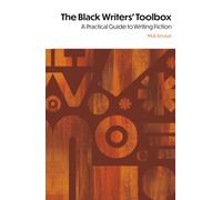 Black Writers' Toolbox, The: A Practical Guide to Writing Fiction