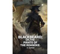 BLACKBEARD OR, THE PIRATE OF THE ROANOKE