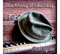 Blackberry Wednesday - Start Again
