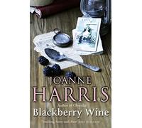 Blackberry Wine: from Joanne Harris, the bestselling author of Chocolat, comes a tantalising, sensuous and magical novel which takes us back to the charming French village of Lansquenet