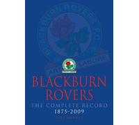 Blackburn Rovers The Complete Record 1875 - 2009
