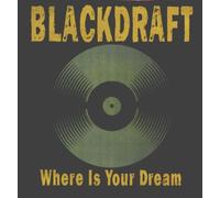 Blackdraft - Where Is Your Dream