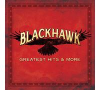 Blackhawk - Greatest Hits & More