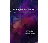 BLACKHOLE TO GALAXY: A Journey from Emotional Collapse to Connection