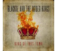 blackie and the rodeo kings King of This Town (CD)