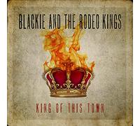 Blackie The Rodeo Kings - King Of This Town