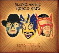 Blackie & The Rodeo Kings - Let's Frolic