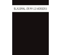 BLACKMAIL ON MY CO-WORKERS: A Hilarious Office Notebook for Meetings, Notes & Workplace Shenanigans - 6x9 College Ruled