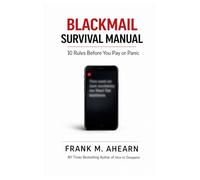 Blackmail Survival Manual: 10 Rules Before You Pay or Panic