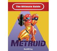 BlackNES Guy NES Classic: The Ultimate Guide To Metroid (Tascabile)