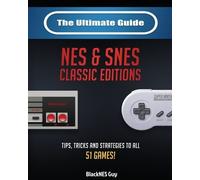 Blacknes Guy The Ultimate Guide To The SNES & NES Classic Editions (Tascabile)