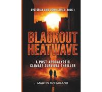 BLACKOUT HEATWAVE: A Post-Apocalyptic Climate Survival Thriller: Dystopian Grid Down Series, Book 1