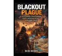 BLACKOUT PLAGUE: A SOUTHERN CALIFORNIA POST-APOCALYPTIC SURVIVAL TALE