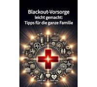 Blackout-Vorsorge leicht gemacht: Tipps für die ganze Familie: Ein umfassender Leitfaden zur Krisenvorsorge für Familien - von Notfallplänen bis zur psychischen Gesundheit.