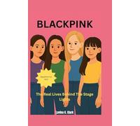 BlackPink: The Real Lives Behind The Stage Lights