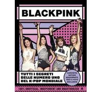 Blackpink. Tutti i segreti delle numero uno del K-pop mondiale