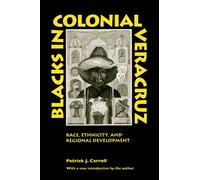 Blacks in Colonial Veracruz: Race, Ethnicity, and Regional Development