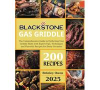 Blackstone Gas Griddle +200 recipes: The Comprehensive Guide to Perfecting Your Griddle Skills with Expert Tips, Techniques and Flavorful Recipes for Every Occasion