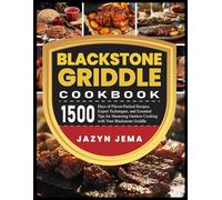Blackstone Griddle Cookbook: 1500 Days of Flavor-Packed Recipes, Expert Techniques, and Essential Tips for Mastering Outdoor Cooking with Your Blackstone Griddle