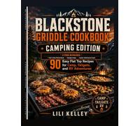 Blackstone Griddle Cookbook: Camping Edition: 90 Easy Flat Top Recipes for Camp, Tailgate, and RV Adventures