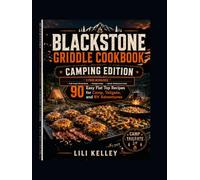 Blackstone Griddle Cookbook: Camping Edition: 90 Easy Flat Top Recipes for Camp, Tailgate, and RV Adventures