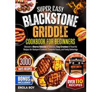 Blackstone Griddle Cookbook For Beginners: Discover a Diverse Selection of Delicious, Easy Creations & Flavorful Recipes for Backyard Cookouts, Campsite Feasts, and Family Gatherings