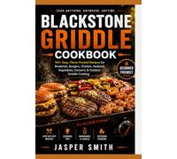 Blackstone Griddle Cookbook for Beginners: Master the Flat Top with 150 Flavor-Packed Recipes, Easy Techniques, and Expert Tips for Breakfast, Burgers, Steak, Seafood, Vegetables, and More