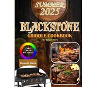 Blackstone Griddle Cookbook for Beginners: Outdoor cookbook with easy steps to turn beginners into pros-perfect for BBQs, picnics, and camping. Tips, tricks & flavor secrets for summer 2025!
