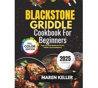 BLACKSTONE GRIDDLE COOKBOOK FOR BEGINNERS: Step-by-Step Meals for Flavor, Health and Confidence.