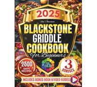 Blackstone Griddle Cookbook for Beginners: Unlock the Secrets of Flat-Top Cooking with Foolproof Techniques, Flavor-Packed Recipes, and Pro Tips for Every Meal