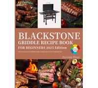 Blackstone Griddle Recipe Book for Beginners: Delicious & Easy Blackstone Cookbook for BBQs, Camping, Outdoor to Master Grilling( Full Color)
