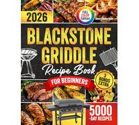 Blackstone Griddle Recipe Book for Beginners: Make Meaningful Family Moments with Easy, Quick, and Stress-Free Blackstone Meals|Grill Juicy Meats, Tender Veggies, Flavorful Seafood & More