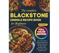 Blackstone Griddle Recipes Book for Beginners: Easy, Flavor-Packed Blackstone Recipes with Full-Color Photos and Pro Tips to Master Breakfast, Lunch, Dinner, Meats, Veggies, Seafood & More