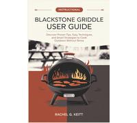 Blackstone Griddle User Guide: Discover Proven Tips, Easy Techniques, and Smart Strategies to Cook Outdoors Without Stress