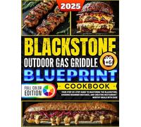 Blackstone Outdoor Gas Griddle BLUEPRINT Cookbook: Your Step By Step Guide to Mastering The Blackstone, Avoiding Beginner Mistakes, and Creating Restaurant-Worthy Meals With Ease