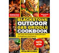 Blackstone Outdoor Gas Griddle Cookbook: 129 Tasty And Delicious Grilling Recipes For Beginners And Experts